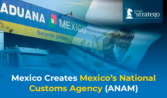 Mexico Creates Mexico’s National Customs Agency (ANAM)