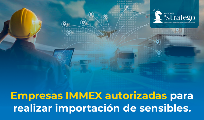 Empresas IMMEX autorizadas para realizar importación de sensibles. -  Asesores Stratego