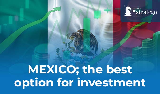 MEXICO; the best option for investment