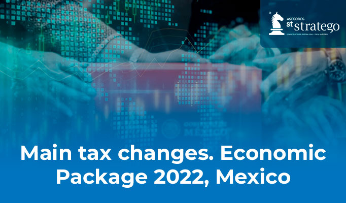 Main tax changes. Economic Package 2022, Mexico