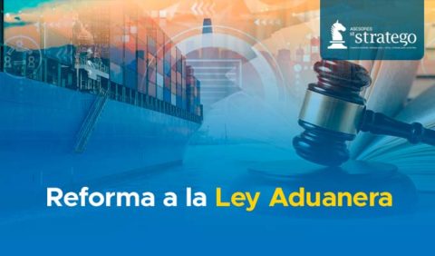 Reforma A La Ley Aduanera Asesores Stratego