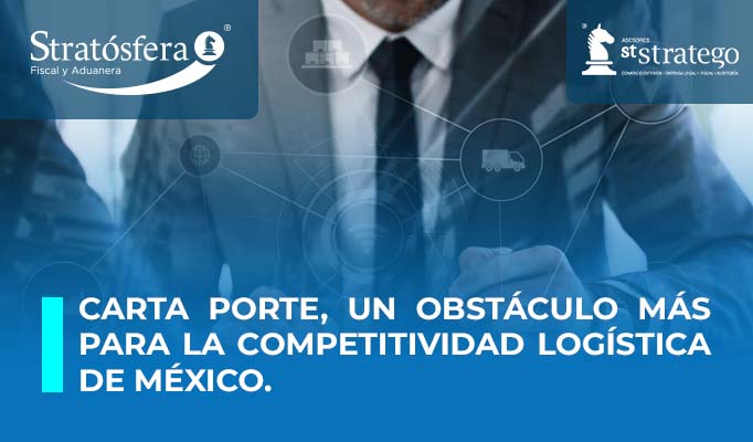 Carta Porte, un Obstáculo Más Para La Competitividad Logística De México.