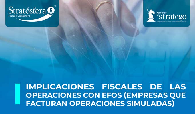 Implicaciones fiscales de las operaciones con EFOS (Empresas que facturan operaciones simuladas)