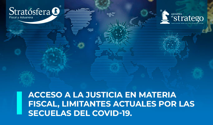 Acceso a la Justicia en materia Fiscal, limitantes actuales por las secuelas del COVID-19