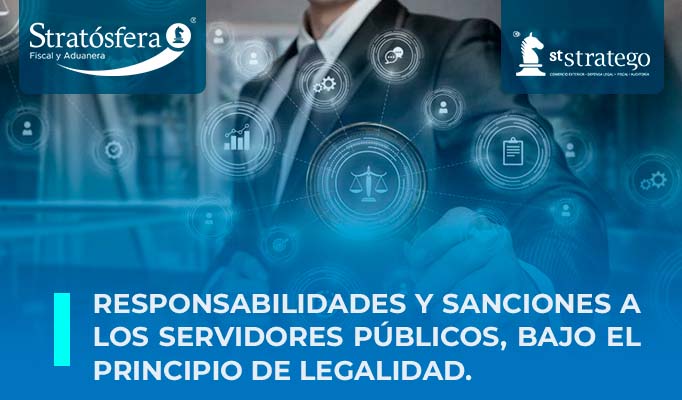 Responsabilidades y sanciones a los servidores públicos, bajo el principio de legalidad