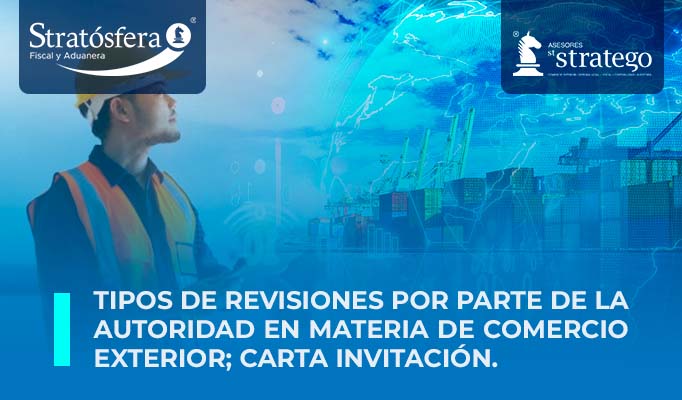 Tipos de revisiones por parte de la autoridad en Materia de Comercio Exterior; CARTA INVITACIÓN