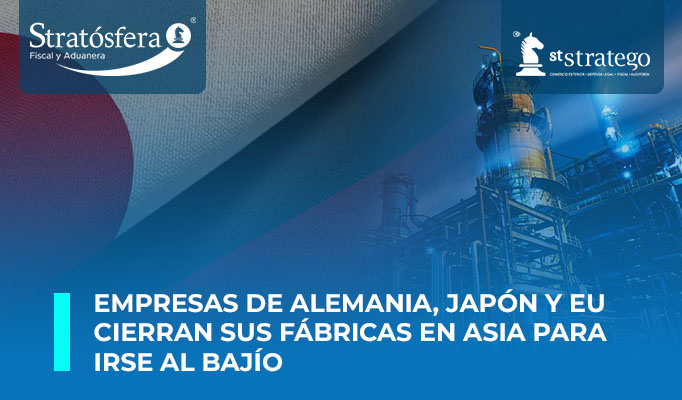 Empresas de Alemania, Japón y EU cierran sus fábricas en Asia para irse al Bajío