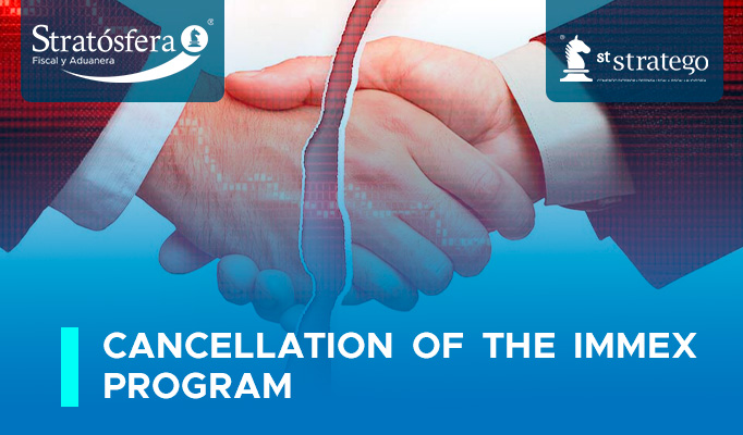 CANCELLATION OF THE IMMEX PROGRAM.