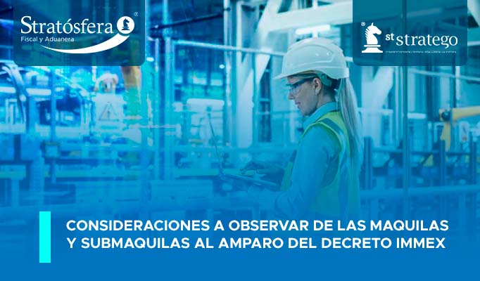 Consideraciones a observar de las Maquilas y SubMaquilas al amparo del Decreto IMMEX