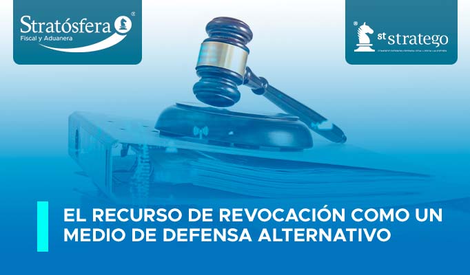 El recurso de Revocación como un Medio de Defensa Alternativo