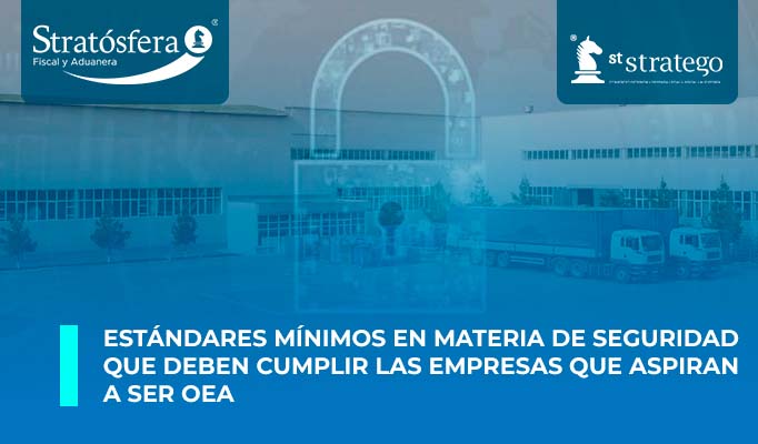 Estándares mínimos en materia de seguridad que deben cumplir las empresas que aspiran a ser OEA