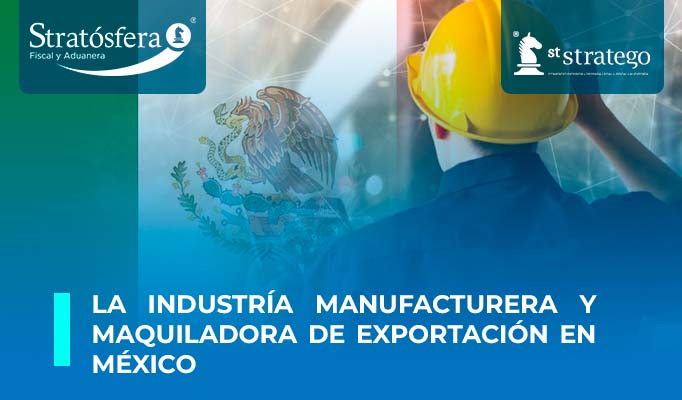 La Industria Manufacturera y Maquiladora de Exportación en México