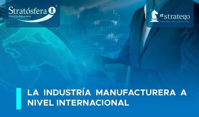 La Industría Manufacturera a Nivel Internacional