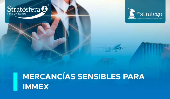 Mercancías sensibles para IMMEX