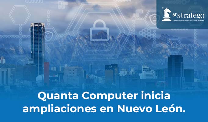 Quanta Computer inicia ampliaciones en Nuevo León.