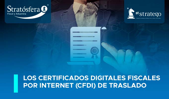 Los Certificados Digitales Fiscales por Internet (CFDI) de Traslado