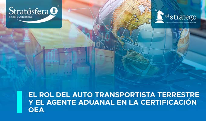 El rol del Auto Transportista Terrestre y el Agente Aduanal en la Certificación OEA