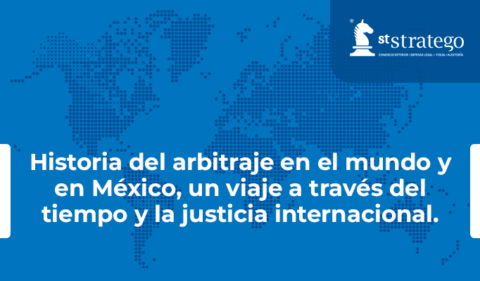 Historia del arbitraje en el mundo y en México, un viaje a través del tiempo y la justicia internacional.