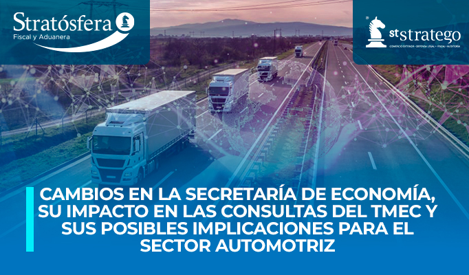 Cambios en la Secretaría de Economía, su impacto en las consultas del TMEC y sus posibles implicaciones para el sector Automotriz