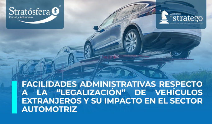 Facilidades administrativas respecto a la “Legalización” de vehículos extranjeros y su impacto en el Sector Automotriz