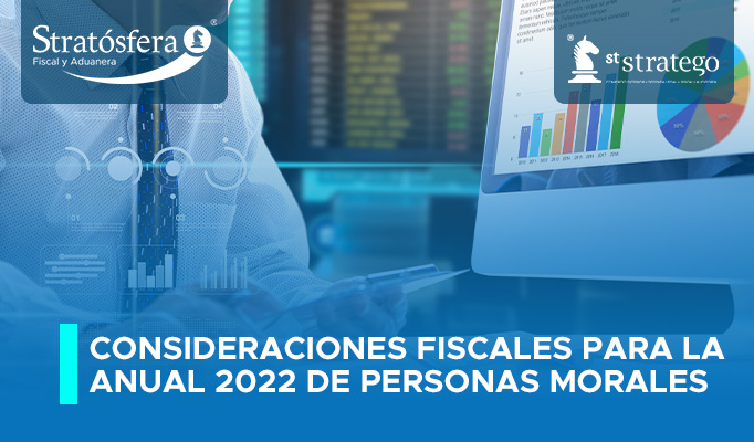 Consideraciones fiscales para la anual 2022 de personas morales