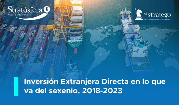 Inversión Extranjera Directa en lo que va del sexenio, 2018-2023.