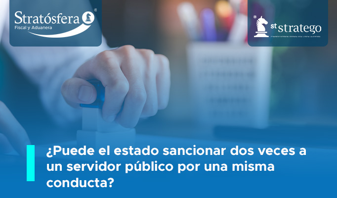 ¿Puede el estado sancionar dos veces a un servidor público por una misma conducta?.