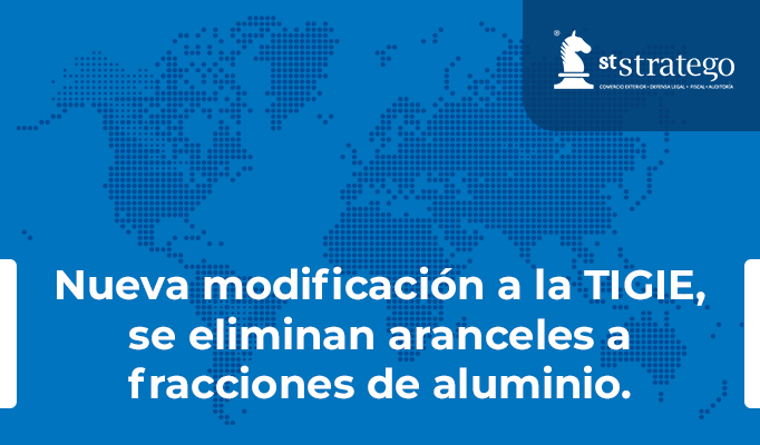 Nueva modificación a la TIGIE, se eliminan aranceles a fracciones de aluminio.