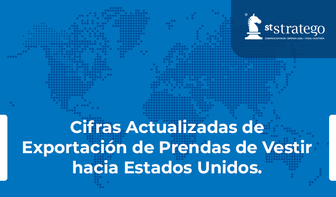 Cifras Actualizadas de Exportación de Prendas de Vestir hacia Estados Unidos.