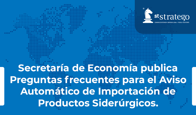 Secretaría de Economía publica Preguntas frecuentes para el Aviso Automático de Importación de Productos Siderúrgicos.