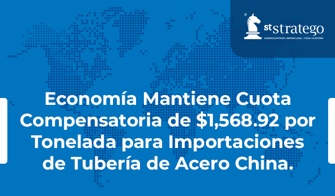 Economía Mantiene Cuota Compensatoria de $1,568.92 por Tonelada para Importaciones de Tubería de Acero China.