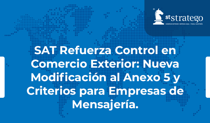 SAT Refuerza Control en Comercio Exterior: Nueva Modificación al Anexo 5 y Criterios para Empresas de Mensajería.