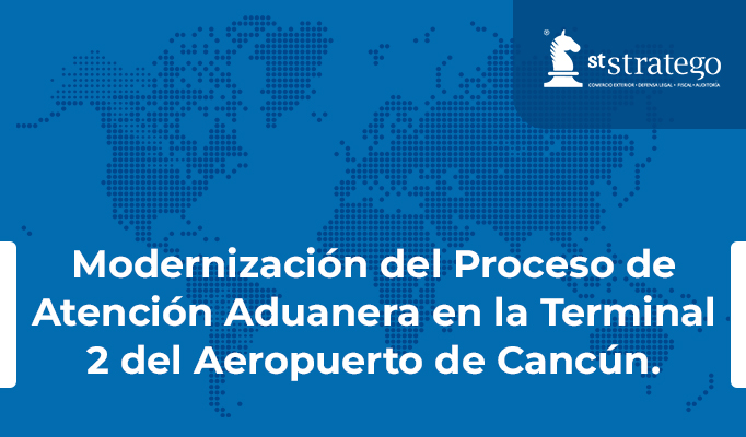 Modernización del Proceso de Atención Aduanera en la Terminal 2 del Aeropuerto de Cancún.