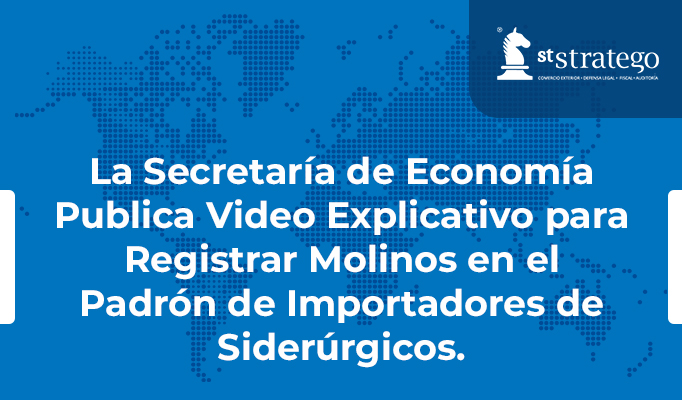 La Secretaría de Economía Publica Video Explicativo para Registrar Molinos en el Padrón de Importadores de Siderúrgicos.