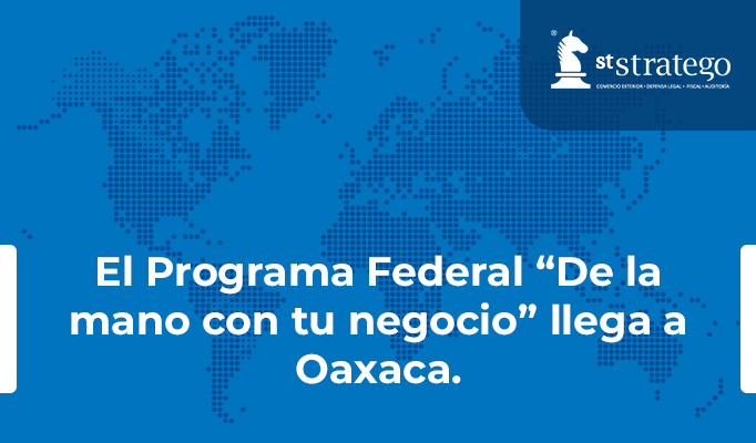 El Programa Federal “De la mano con tu negocio” llega a Oaxaca.