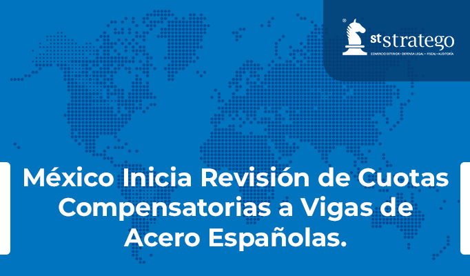 México Inicia Revisión de Cuotas Compensatorias a Vigas de Acero Españolas.