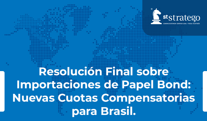 Resolución Final sobre Importaciones de Papel Bond: Nuevas Cuotas Compensatorias para Brasil.