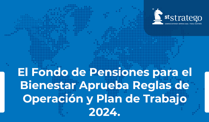 El Fondo de Pensiones para el Bienestar Aprueba Reglas de Operación y Plan de Trabajo 2024.