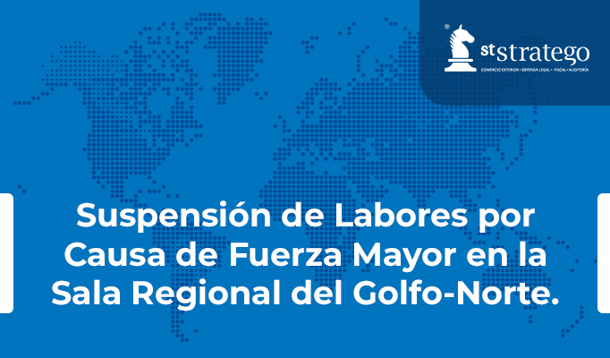 Suspensión de Labores por Causa de Fuerza Mayor en la Sala Regional del Golfo-Norte.