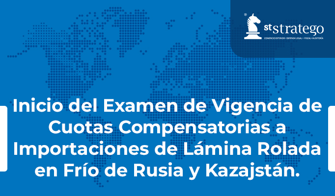 Inicio del Examen de Vigencia de Cuotas Compensatorias a Importaciones de Lámina Rolada en Frío de Rusia y Kazajstán.