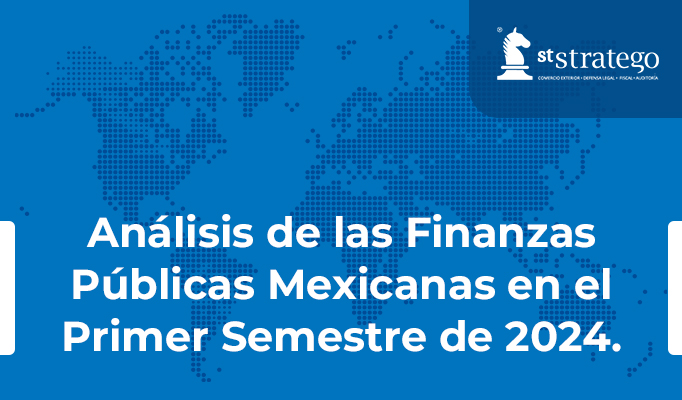 Análisis de las Finanzas Públicas Mexicanas en el Primer Semestre de 2024.