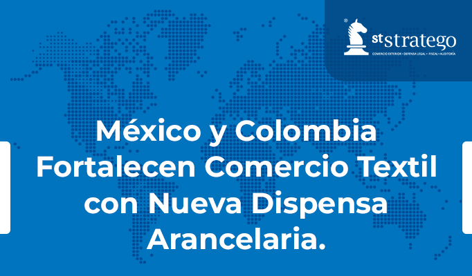 México y Colombia Fortalecen Comercio Textil con Nueva Dispensa Arancelaria.