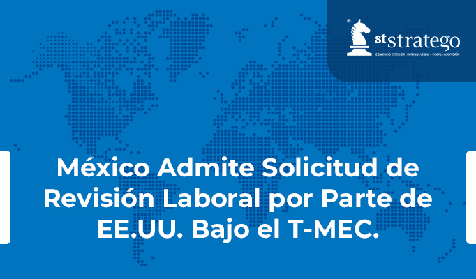 México Admite Solicitud de Revisión Laboral por Parte de EE.UU. Bajo el T-MEC.