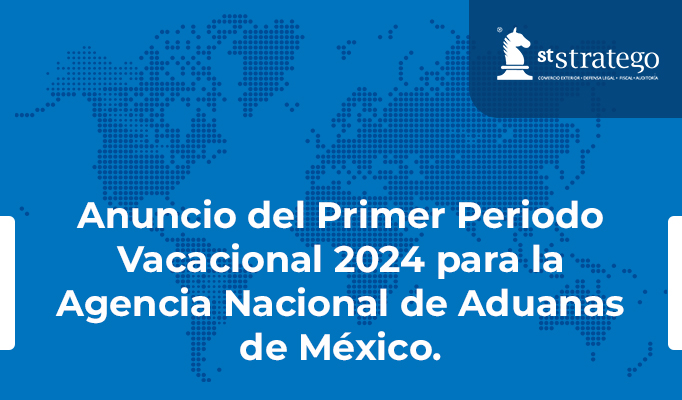 Anuncio del Primer Periodo Vacacional 2024 para la Agencia Nacional de Aduanas de México.