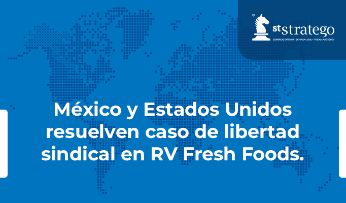 México y Estados Unidos resuelven caso de libertad sindical en RV Fresh Foods.