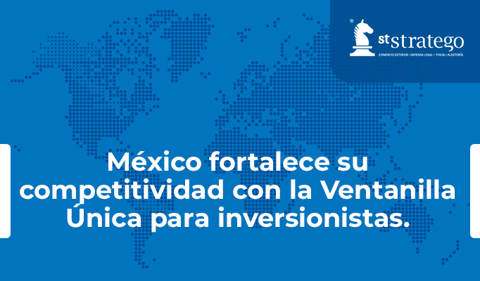 México fortalece su competitividad con la Ventanilla Única para inversionistas.