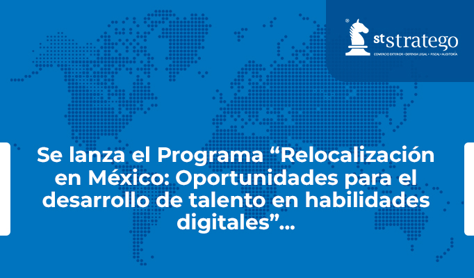 Se lanza el Programa “Relocalización en México: Oportunidades para el desarrollo de talento en habilidades digitales”…