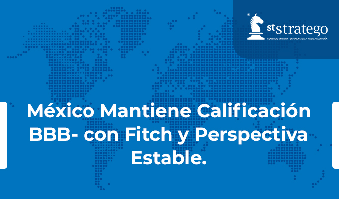 México Mantiene Calificación BBB- con Fitch y Perspectiva Estable.