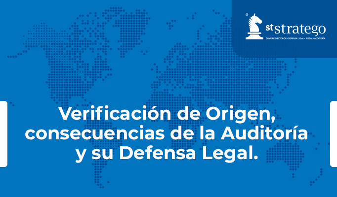 Verificación de Origen, consecuencias de la Auditoría y su Defensa Legal.