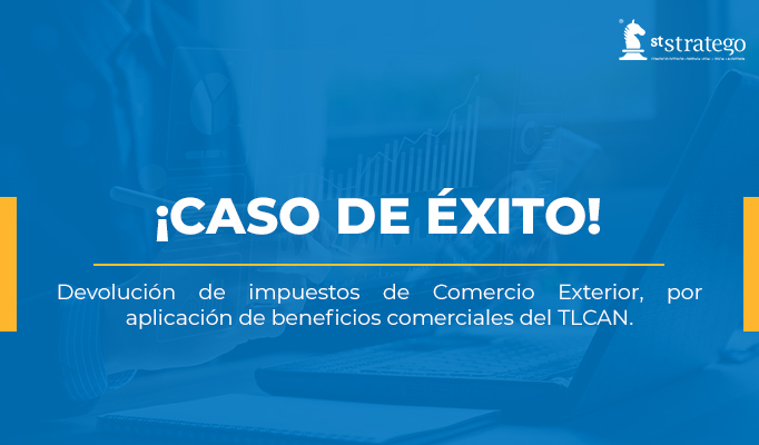 Devolución de impuestos de Comercio Exterior, por aplicación de beneficios comerciales del TLCAN.